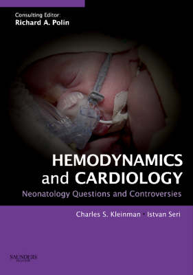 Hemodynamics and Cardiology: Neonatology Questions and Controversies - Charles S. Kleinman, Istvan Seri