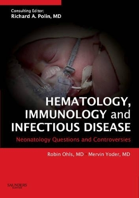 Hematology, Immunology and Infectious Disease: Neonatology Questions and Controversies - Robin K. Ohls