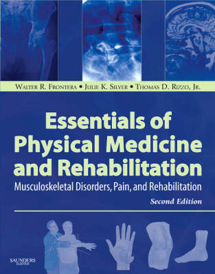 Essentials of Physical Medicine and Rehabilitation - Walter R. Frontera, Julie K. Silver, Thomas D. Rizzo