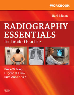 Workbook and Licensure Exam Prep for Radiography Essentials for Limited Practice - Bruce W. Long, Eugene D. Frank, Ruth Ann Ehrlich