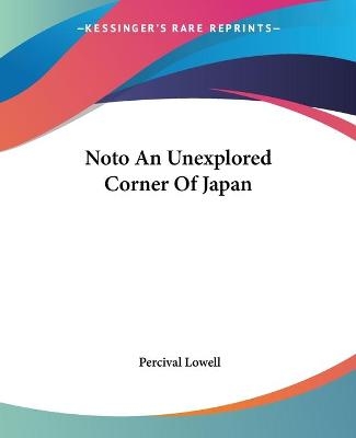 Noto An Unexplored Corner Of Japan - Percival Lowell