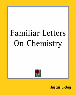 Familiar Letters On Chemistry - Justus Liebig