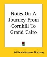 Notes On A Journey From Cornhill To Grand Cairo - William Makepeace Thackeray