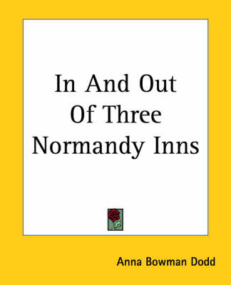 In And Out Of Three Normandy Inns - Anna Bowman Dodd