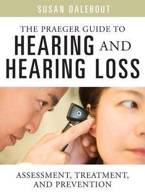 Praeger Guide to Hearing and Hearing Loss -  Dalebout Susan Dalebout