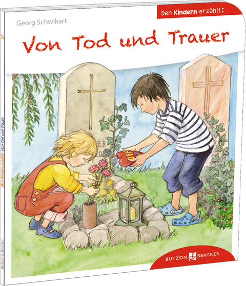 Von Tod und Trauer den Kindern erzählt - Georg Schwikart