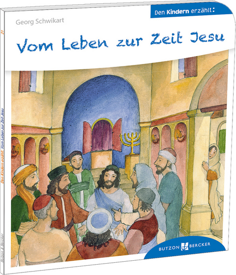 Vom Leben zur Zeit Jesu den Kindern erzählt - Georg Schwikart