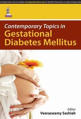 Contemporary Topics in Gestational Diabetes Mellitus - Veeraswamy Seshiah