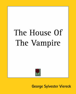 The House Of The Vampire - George Sylvester Viereck