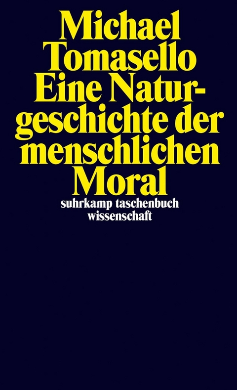 Eine Naturgeschichte der menschlichen Moral - Michael Tomasello