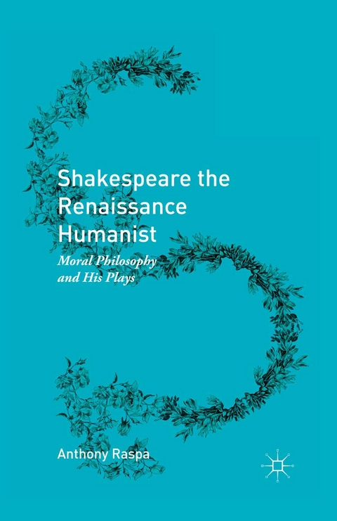 Shakespeare the Renaissance Humanist - Anthony Raspa