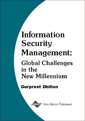 Information Security Management-Global Challenges In The New Millennium - Gurpreet Dhillon