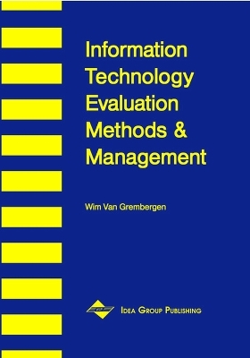 Information Technology Evaluation Methods and Management - Wim Van Grembergen