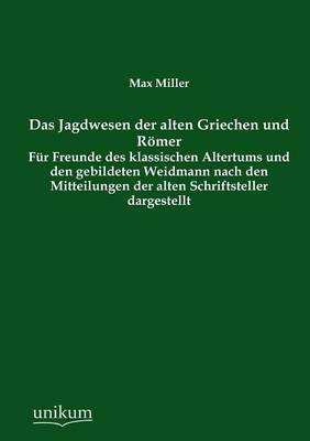 Das Jagdwesen der alten Griechen und RÃ¶mer - Max Miller