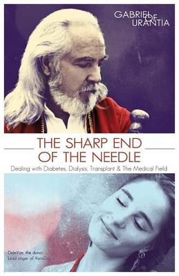 The Sharp End of the Needle (Dealing with Diabetes, Dialysis, Transplant and the Medical Field) -  Gabriel of Urantia