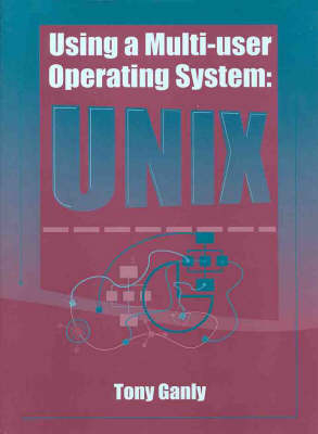 Using a Multi-User Operating System: Unix - Tony Ganly