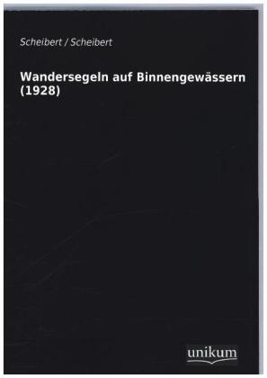 Wandersegeln auf Binnengewässern (1928) -  Scheibert