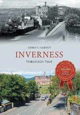 Inverness Through Time - Adrian Harvey