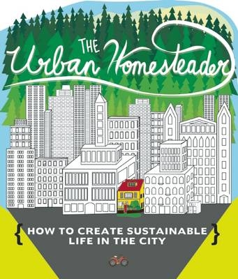 The Urban Homesteader - Raleigh Briggs, Robyn Jasko, Elly Blue