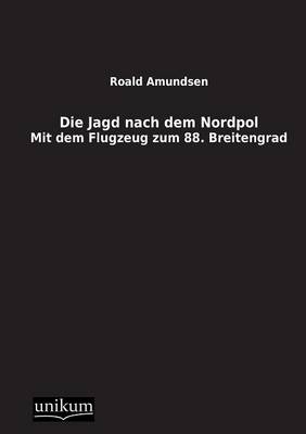 Die Jagd nach dem Nordpol - Roald Amundsen