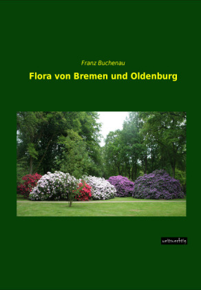 Flora von Bremen und Oldenburg - Franz Buchenau