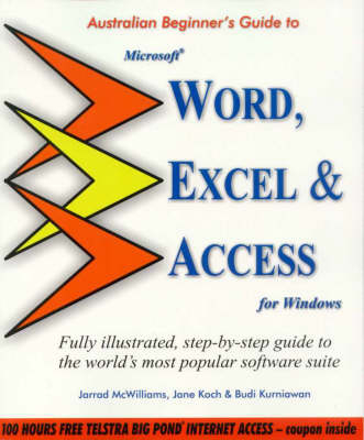 Australian Beginner's Guide to Word, Excel and Access - Jarrad McWilliams, Jane Koch, Budi Kurnia