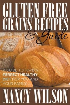 Gluten Free Grains Recipes & Guide - Nancy Wilson