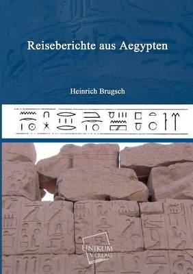 Reiseberichte aus Aegypten - Heinrich Brugsch