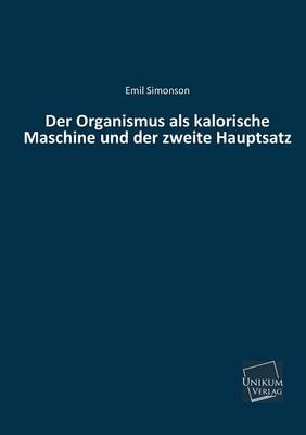 Der Organismus als kalorische Maschine und der zweite Hauptsatz - Emil Simonson