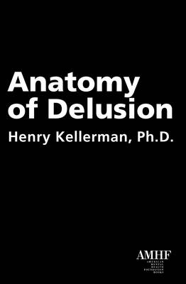 Anatomy of Delusion - Henry Kellerman