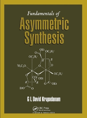 Fundamentals of Asymmetric Synthesis - G.L.David Krupadanam