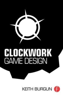 Clockwork Game Design - Keith Burgun