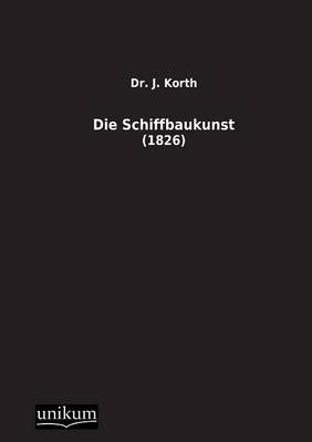 Die Schiffbaukunst - J. Korth