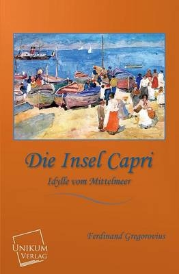 Die Insel Capri - Ferdinand Gregorovius