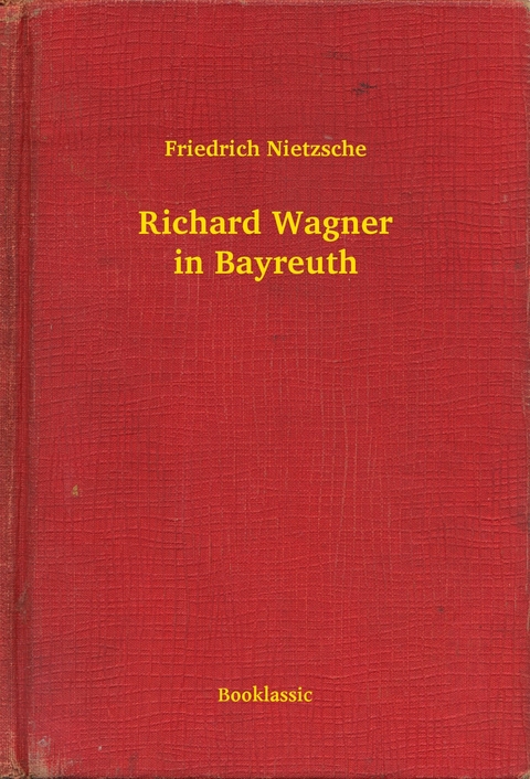 Richard Wagner in Bayreuth -  Friedrich Nietzsche