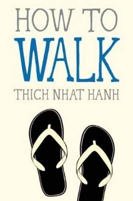 How to Walk - Thich Nhat Hanh