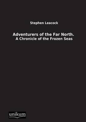 Adventurers of the Far North. - Stephen Leacock