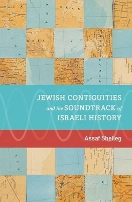 Jewish Contiguities and the Soundtrack of Israeli History - Assaf Shelleg