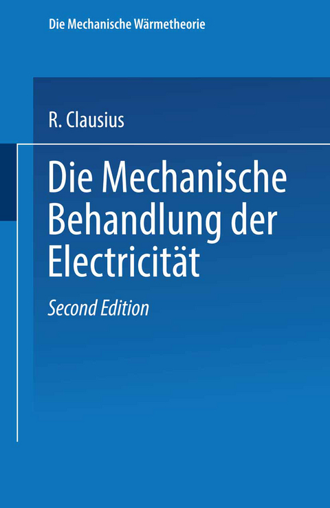 Die Mechanische Behandlung der Electricität - R. Clausius