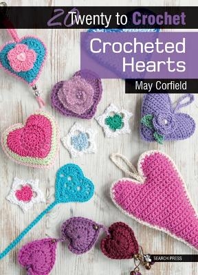 20 to Crochet: Crocheted Hearts - May Corfield