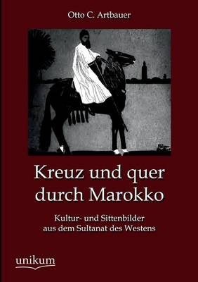 Kreuz und quer durch Marokko - Otto C. Artbauer