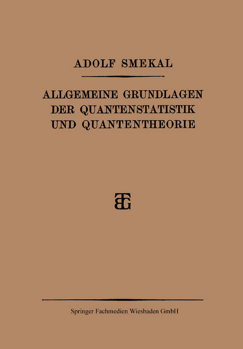 Allgemeine Grundlagen der Quantenstatistik und Quantentheorie - Adolf Smekal