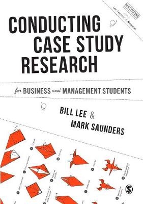 Conducting Case Study Research for Business and Management Students - Bill Lee, Mark N. K. Saunders