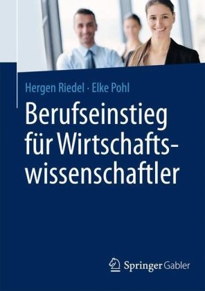 Berufseinstieg für Wirtschaftswissenschaftler - Hergen Riedel, Elke Pohl