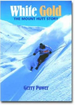 White Gold: the Mount Hutt Story - Gerry Power