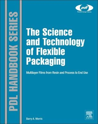 Science and Technology of Flexible Packaging -  Barry A. Morris