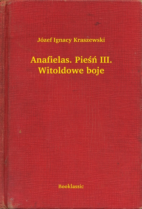 Anafielas. Pieśń III. Witoldowe boje -  Józef Ignacy Kraszewski