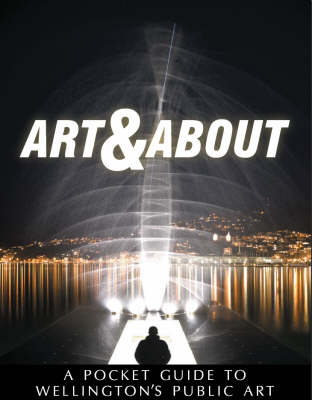 Art & About: a Pocket Guide to Wellingtons Public Art - Frances Sutton