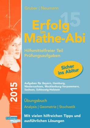 Erfolg im Mathe-Abi 2015 Prüfungsaufgaben Hilfsmittelfreier Teil - Helmut Gruber, Robert Neumann