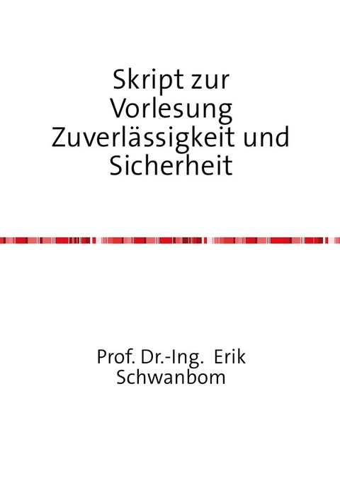 Skript zur Vorlesung Zuverlässigkeit und Sicherheit - Erik Schwanbom